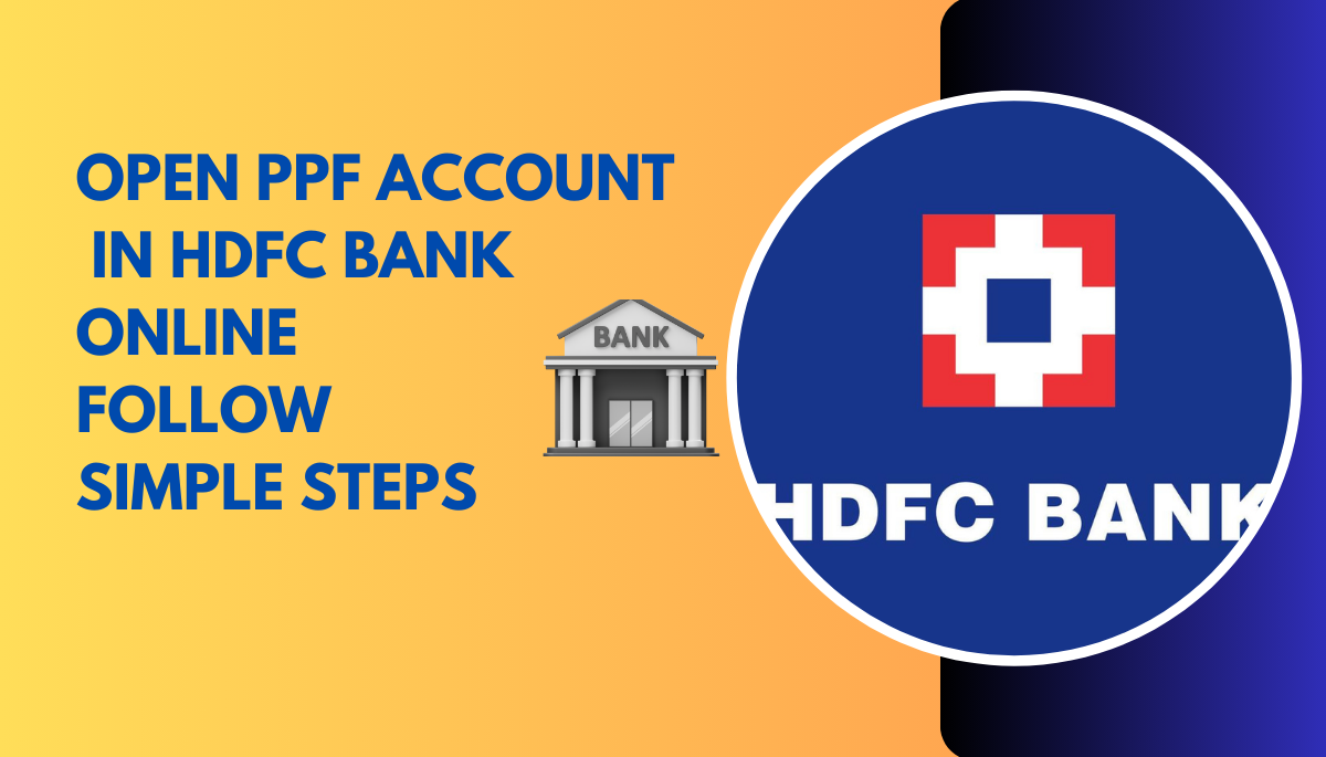 How To Open Online PPF Account In HDFC Bank In Just Few Steps