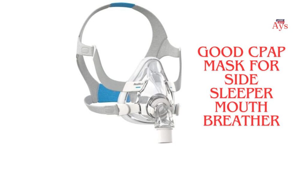 Good CPAP Mask For Side Sleeper Mouth Breather