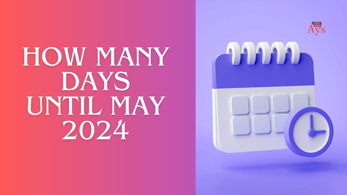 How Many Days Until May 2024
